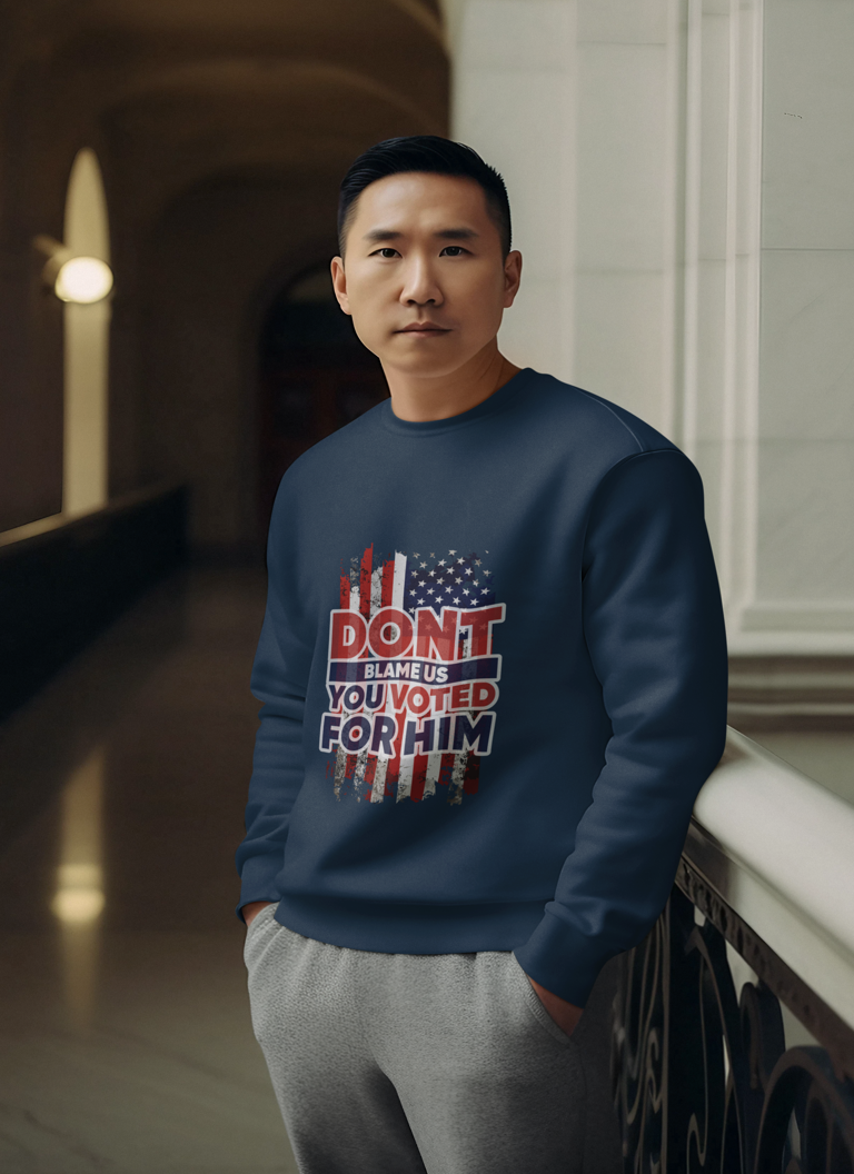 Don’t Blame Us, You Voted for Him" sweatshirt– Bold, Patriotic, and Unapologetic