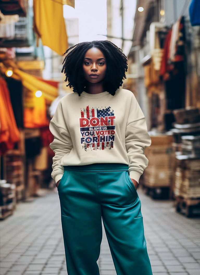 Don’t Blame Us, You Voted for Him" sweatshirt– Bold, Patriotic, and Unapologetic