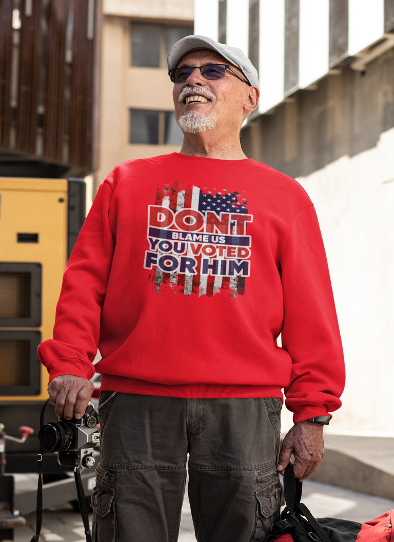 Don’t Blame Us, You Voted for Him" sweatshirt– Bold, Patriotic, and Unapologetic