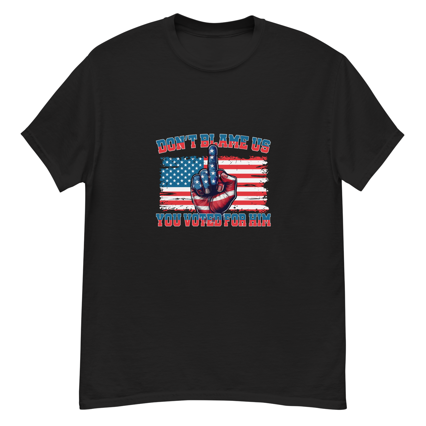 Don’t Blame Us, You Voted for Him Graphic Tshirt-Bold, Patriotic, and Unapologetic