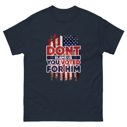 Don’t Blame Us, You Voted for Him" T-Shirt – Bold, Patriotic, and Unapologetic