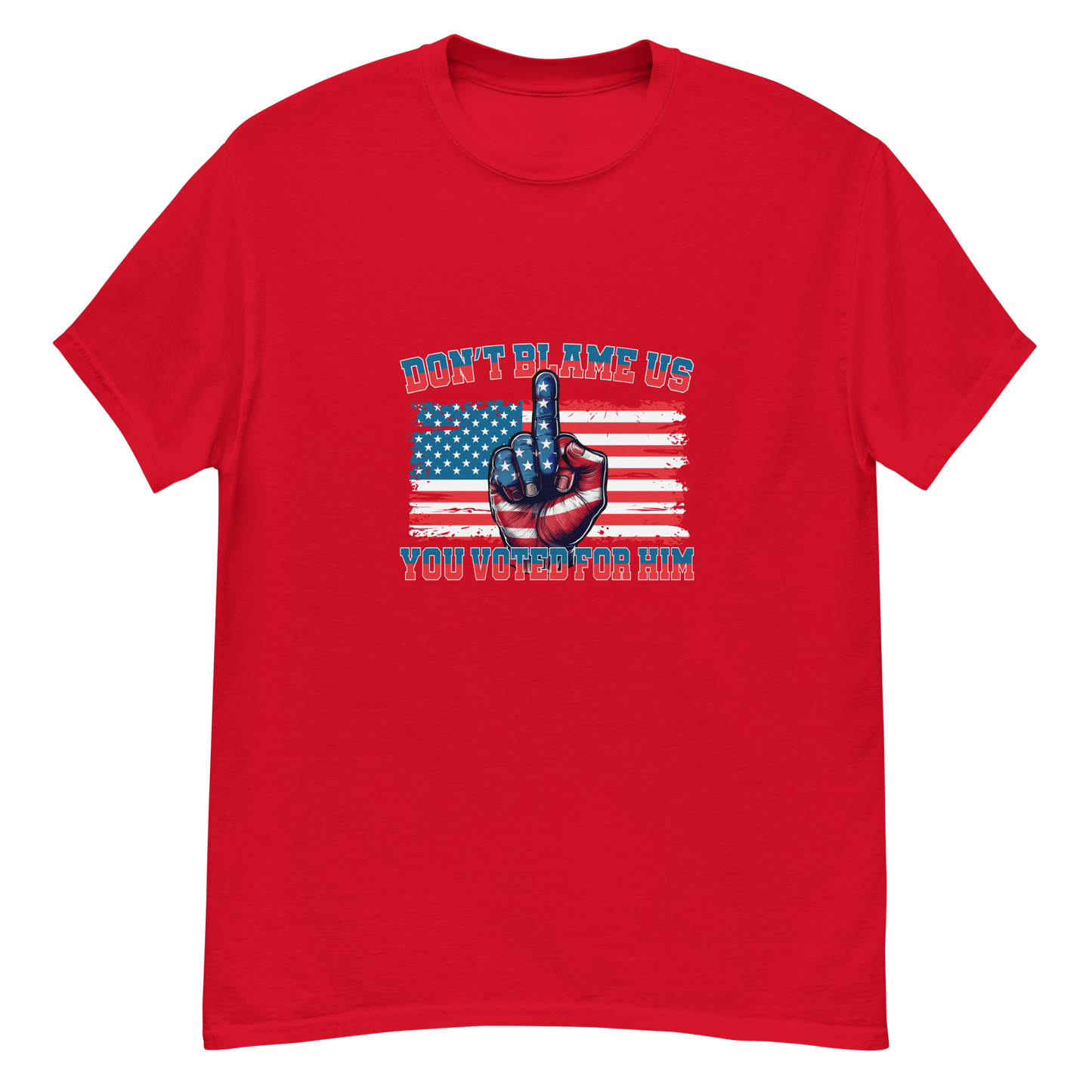 Don’t Blame Us, You Voted for Him Graphic Tshirt-Bold, Patriotic, and Unapologetic