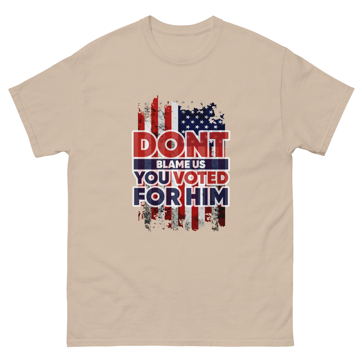 Don’t Blame Us, You Voted for Him" T-Shirt – Bold, Patriotic, and Unapologetic