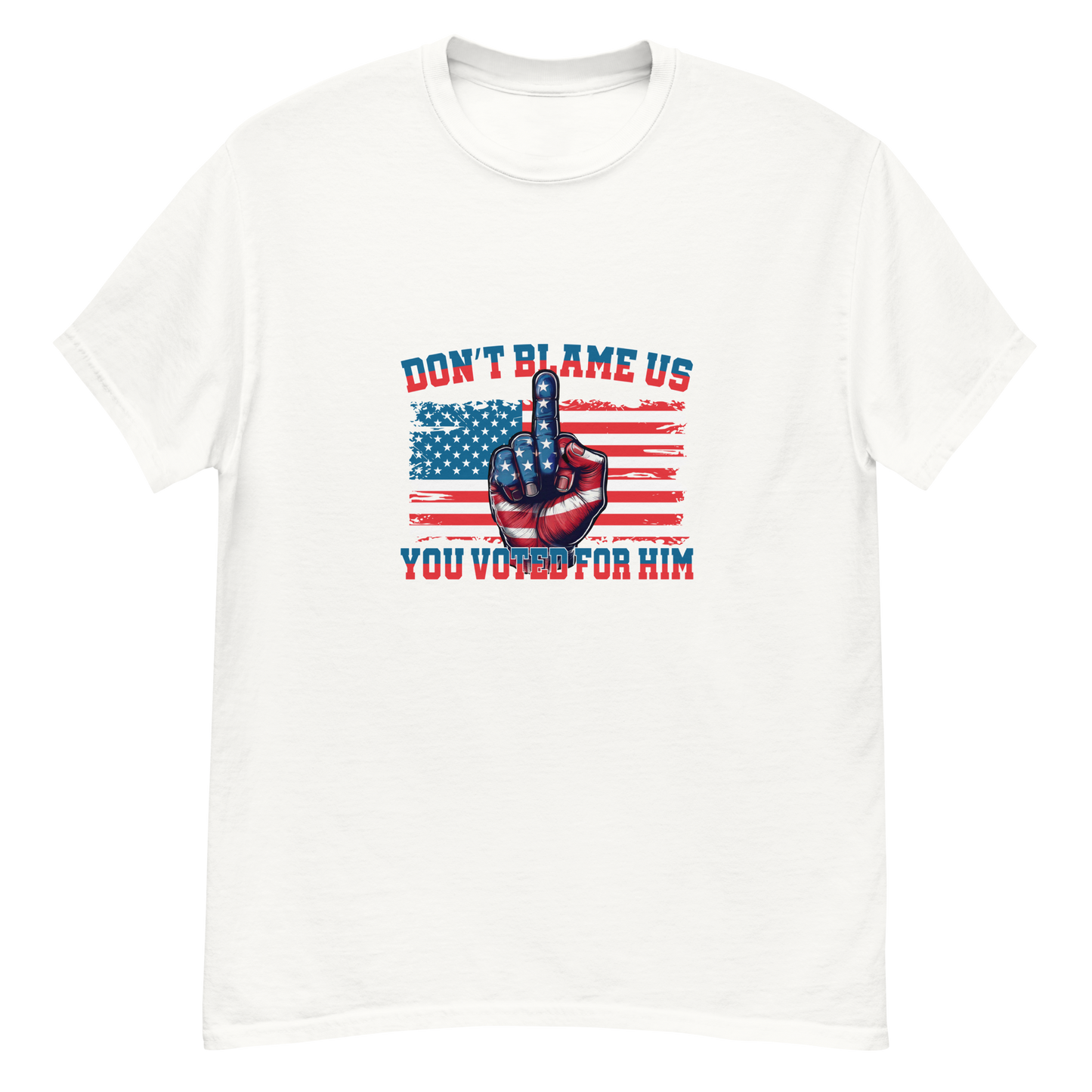 Don’t Blame Us, You Voted for Him Graphic Tshirt-Bold, Patriotic, and Unapologetic