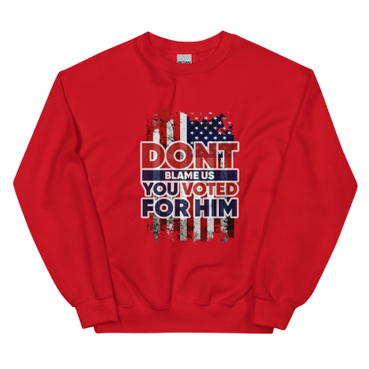 Don’t Blame Us, You Voted for Him" sweatshirt– Bold, Patriotic, and Unapologetic