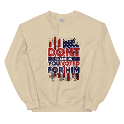 Don’t Blame Us, You Voted for Him" sweatshirt– Bold, Patriotic, and Unapologetic